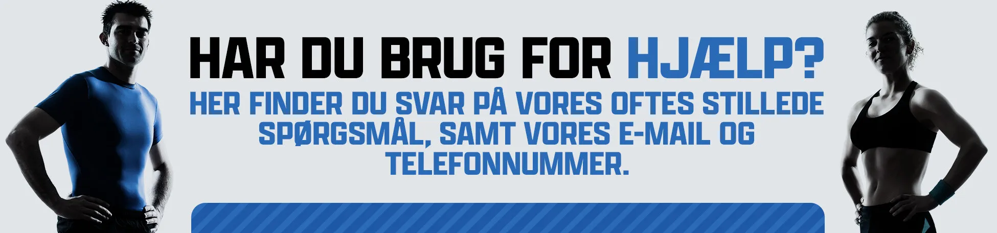 Har du brug for hjælp? Her finder du svar på vores oftes stillede spørgsmål, samt vores e-mail og telefonnummer.